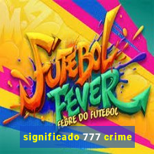 significado 777 crime